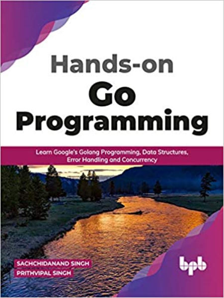 Hands-on Go Programming : Learn Google's Golang Programming, Data Structures, Error Handling and Concurrency (True EPUB)