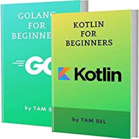 KOTLIN AND GOLANG FOR BEGINNERS: 2 BOOKS IN 1 - Learn Coding Fast! KOTLIN Programming Language