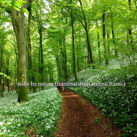 Various Artists - Selfie by Nature (Minimal Deep Techno Music) (2020)