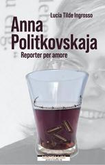 Lucia Tilde Ingrosso – Anna Politkovskaja. Reporter per amore (2022)