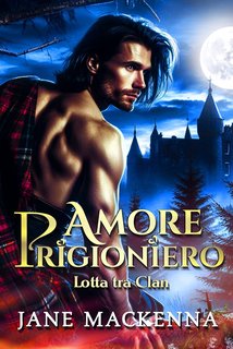 Jane Mackenna - Lotta Tra Clan Vol. 1. Amore Prigioniero (2024)