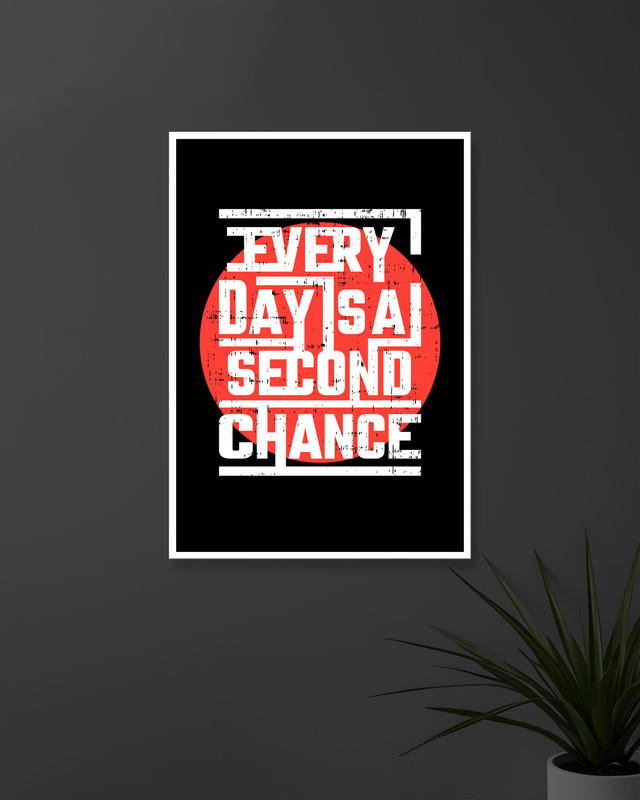 Every day is a Second Chance | Typography | Quotes Posters