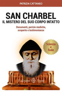Patrizia Cattaneo -  San Charbel il mistero del suo corpo intatto. Documenti, perizie mediche, scoperte e testimonianze (2024)