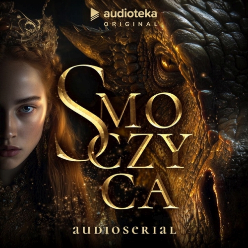 Borowik Arkadiusz, Stachyra Karolina - Smoczyca (SUPERPRODUKCJA) (AudioSerial)