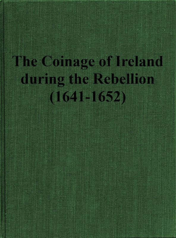The Coinage of Ireland during the Rebellion (1641-1652)
