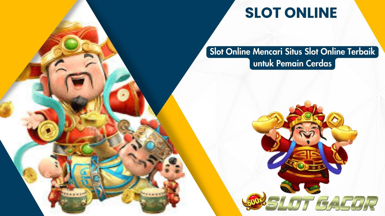 Slot Online Mencari Situs Slot Online Terbaik untuk Pemain Cerdas