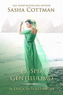 Sasha Cottman - La Spia Gentiluomo. Il Duca di Strathmore 4 (2022)
