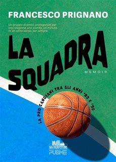 Francesco Prignano - La Squadra. La Pro Cangiani tra gli anni '80 e '90 (2024)