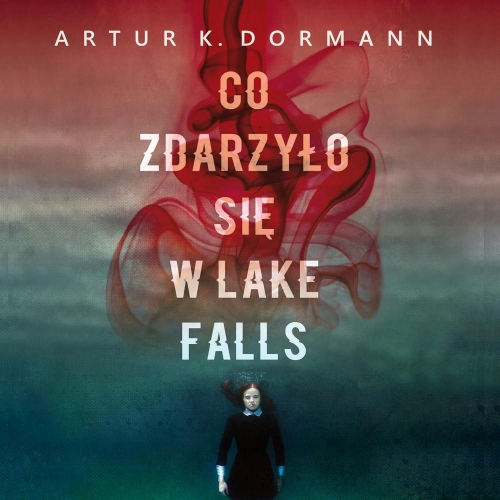 Artur K. Dormann - Cykl: Lake Falls (tom 1-3)