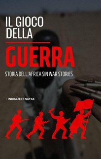 Indrajeet Nayak - Il gioco della guerra. Storia dell'Africa Sin War Stories (2023)