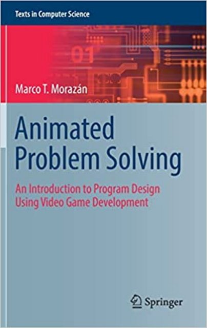 Animated Problem Solving: An Introduction to Program Design Using Video Game Development 