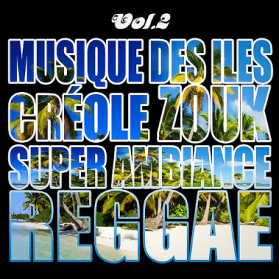 VA - Musiques Des Iles: Creole, Ambiance, Zouk, Reggae Vol. 2 (2019)