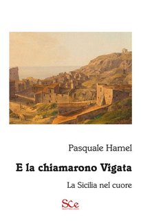 Pasquale Hamel - E la chiamarono Vigata. La Sicilia nel cuore (2024)