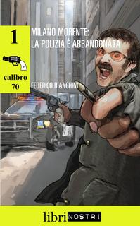 Federico Bianchini - Milano morente. La polizia è abbandonata (2016)