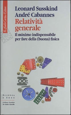Leonard Susskind, André Cabannes - Relatività generale. Il minimo indispensabile per fare della (buona) fisica (2024)