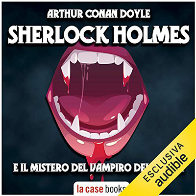 Arthur Conan Doyle - Sherlock Holmes e il mistero del Vampiro del Sussex (2020) (mp3 - 128 kbps)