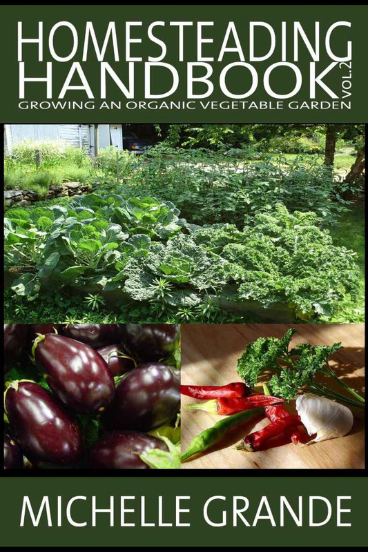 Homesteading Handbook vol. 2 Growing an Organic Vegetable Garden Homesteading Handbook vol. 2 Growing an Organic Vegetable Garden