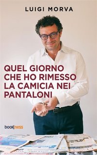 Luigi Morva - Quel giorno che ho rimesso la camicia nei pantaloni (2023)
