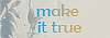 Make It True