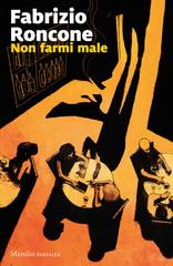 Fabrizio Roncone – Non farmi male (2022)