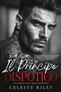 Celeste Riley - Accademia della Mafia Valentina Vol. 1. Il Principe Dispotico (2024)