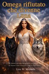 Lina W. Michaels – Omega rifiutato che divenne Luna (2025)