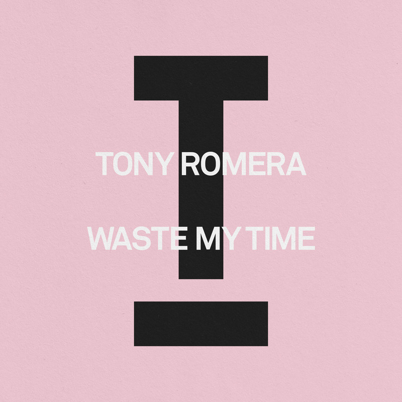 Tony Romera - Waste My Time (Extended Mix)