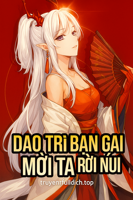 Bế Quan Ngàn Năm, Dao Trì Bạn Gái Mời Ta Rời Núi