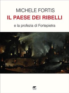 Michele Fortis - Il paese dei ribelli. La profezia di Fortepietra 2024)