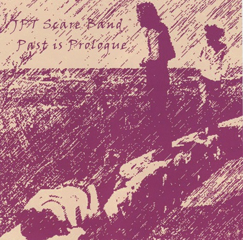 JPT Scare Band - Past Is Prologue (2001) (Lossless + MP3) JPT Scare Band - Past Is Prologue (2001) (Lossless + MP3)