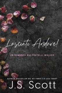 J. S. Scott - I Fratelli Walker Vol. 1. Lasciati andare! (2023)