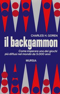 Charles H. Goren - Il backgammon. Come imparare uno dei giochi più diffusi nel mondo da 5000 anni (1977)
