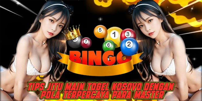 Tips Jitu Main Togel Kosovo Dengan Pola Terpercaya Para Master