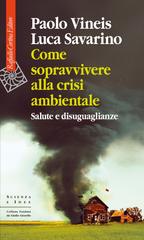 Paolo Vineis, Luca Savarino – Come sopravvivere alla crisi ambientale (2026)