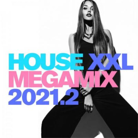 Various Artists - House XXL Megamix 2021.2 (2021)