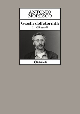 Antonio Moresco - Giochi dell'eternità. Gli esordi (2026)