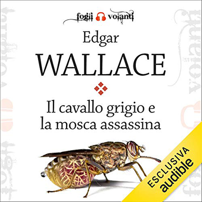 Edgar Wallace - Il cavallo grigio e la mosca assassina (2020) (mp3 - 128 kbps)