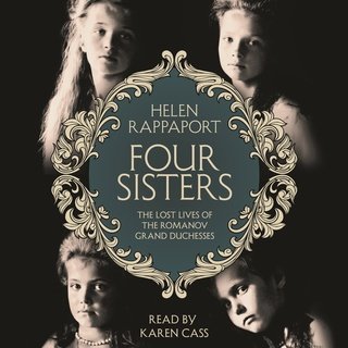 Four Sisters: The Lost Lives of the Romanov Grand Duchesses (Audiobook)