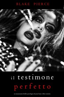 Blake Pierce - Il testimone perfetto. Jessie Hunt Libro ventotto (2023)