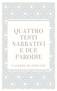 Valerio Di Stefano - Quattro testi narrativi e due parodie (2024)