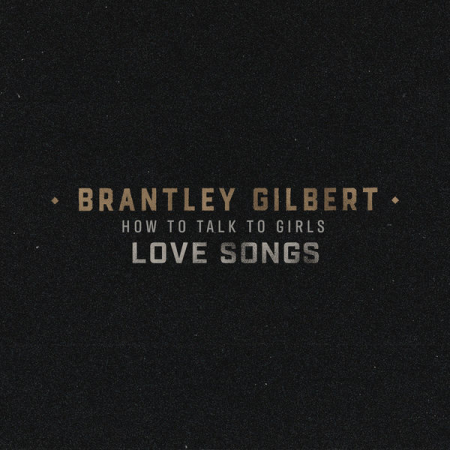 Brantley Gilbert – How To Talk To Girls Love Songs (2022)