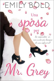 Emily Bold - Mr Grey Vol. 6. Una sposa per Mr Grey. Se rispondete "sì", non avete più bisogno di una safeword! (2024)
