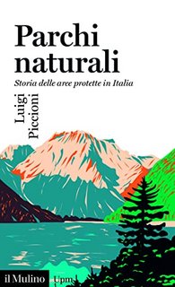 Luigi Piccioni - Parchi naturali. Storia delle aree protette in Italia (2023)