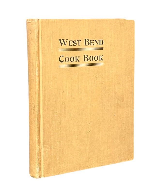The West Bend Cook Book. Compiled from Recipes Contributed by Ladies of West Bend; Originally Published for the Benefit of St. James' Society, West Bend.
