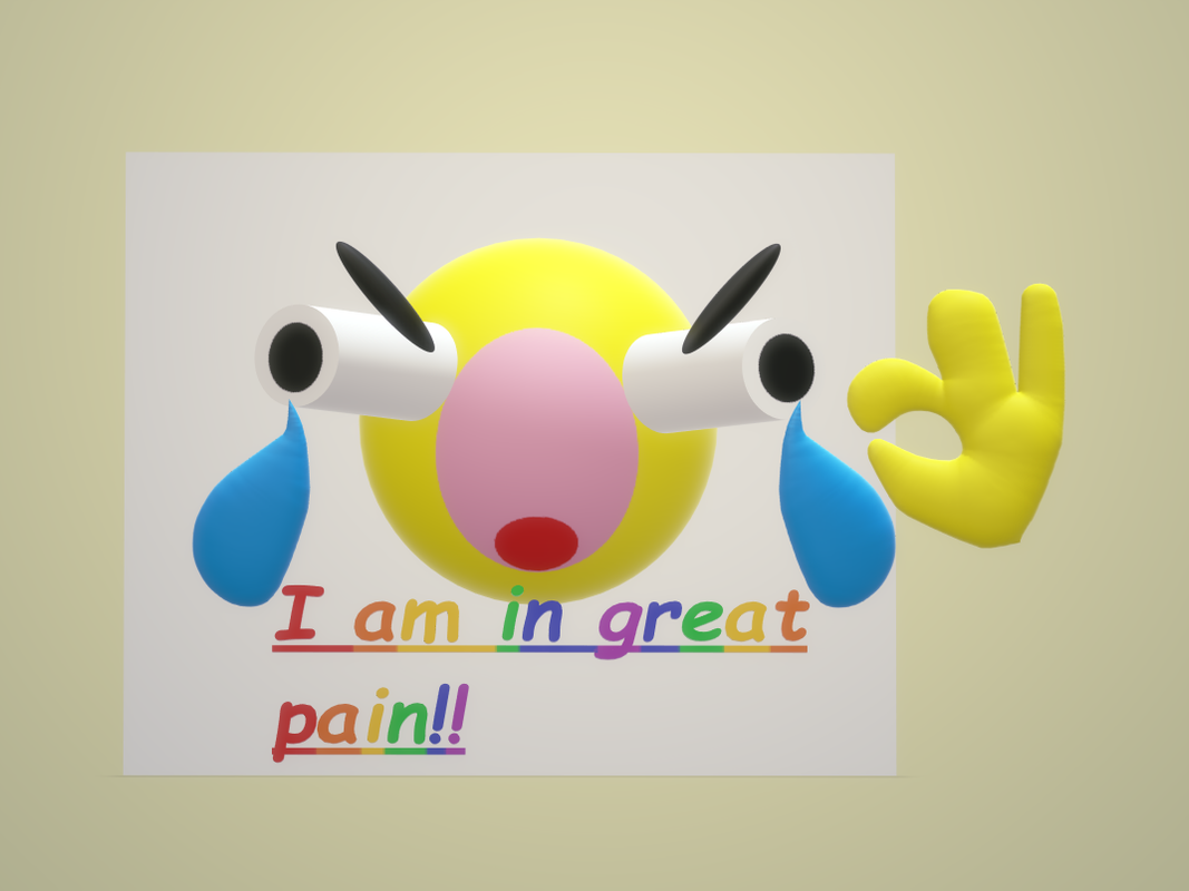 I AM IN GREAT PAIN BUT 3D
