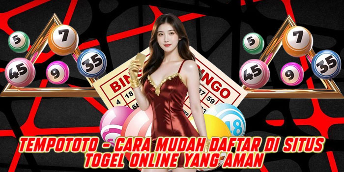 Tempototo – Cara Mudah Daftar di Situs Togel Online yang Aman