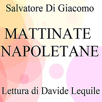 Salvatore Di Giacomo - Mattinate napoletane (2021) (mp3 - 128 kbps)