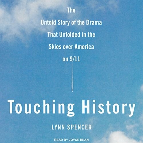 Touching History: The Untold Story of the Drama that Unfolded in the Skies over America on 9/11 [...