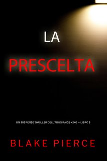 Blake Pierce - La prescelta. FBI di Paige King Vol. 8 (2024)