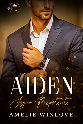 Amelie Winlove - Aiden. Il Sogno Prepotente (Il Club Segreto Del Miliardario Vol. 5) (2021)